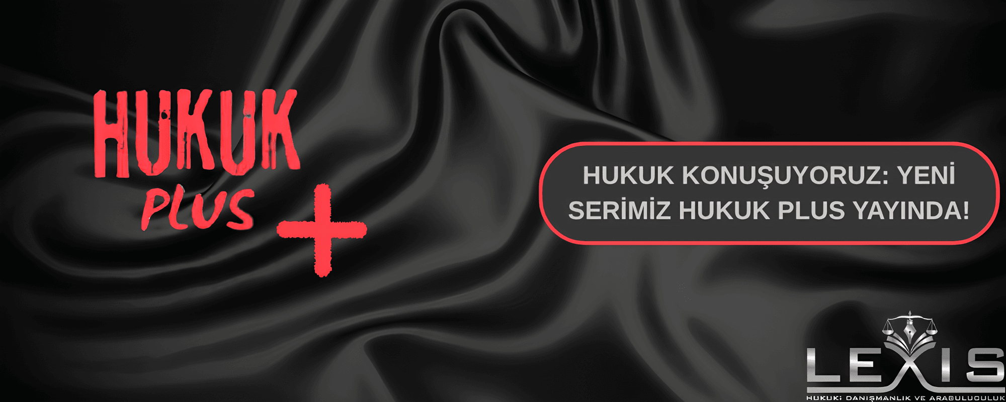 Hukuk Konuşuyoruz: Yeni Serimiz Hukuk Plus Yayında!