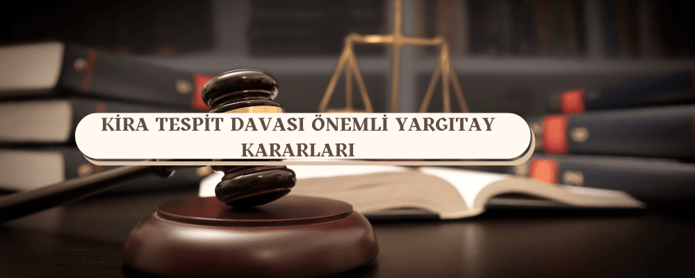 Kira Tespit Davası Önemli Yargıtay Kararları - kira-tespit-davasi-oenemli-yargitay-kararlari