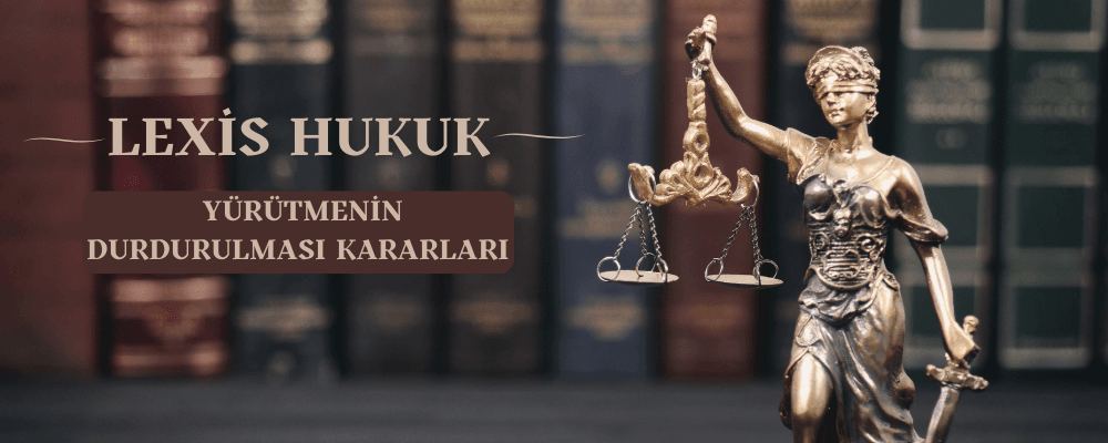 İdari Yargıda Yürütmenin Durdurulması Kararı Nedir?