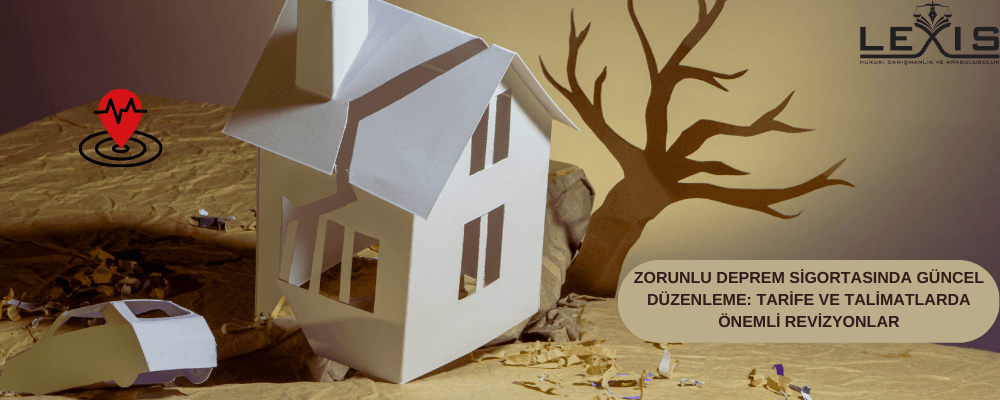 Zorunlu Deprem Sigortasında Güncel Düzenleme: Tarife ve Talimatlarda Önemli Revizyonlar