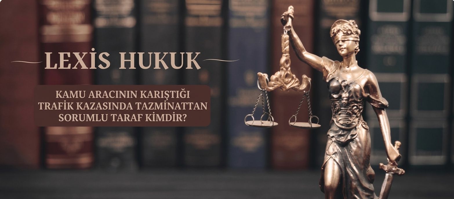 KAMU ARACININ KARIŞTIĞI TRAFİK KAZASINDA TAZMİNATTAN SORUMLU TARAF KİMDİR? - blog-9