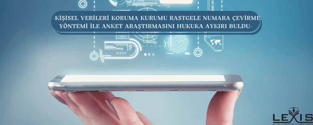 Rastgele Numara Çevirme Yöntemi Anketleri Hukuka Aykırıdır - rastgele-numara-cevirme-yoentemi-anketleri-hukuka-aykiridir