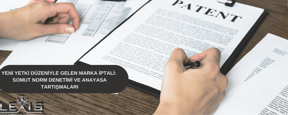 Yeni Yetki Düzeniyle Gelen Marka İptali: Somut Norm Denetimi ve Anayasa Tartışmaları